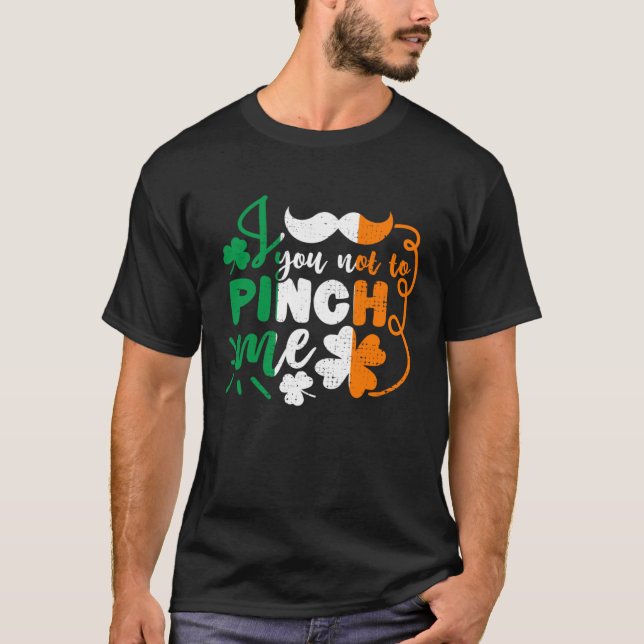 You Not To Pinch Me St Patricks Day Irish Flag T-Shirt (Front)