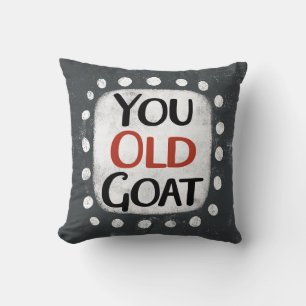 You Old Goat Throw Pillow
