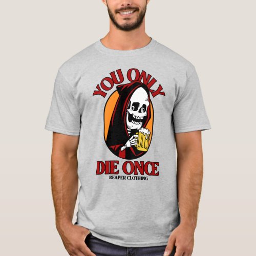 You Only Die Once by Reaper Clothing T_Shirt