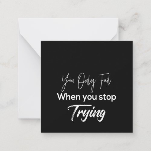you only fail when stop trying note card