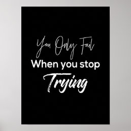 you only fail when stop trying poster