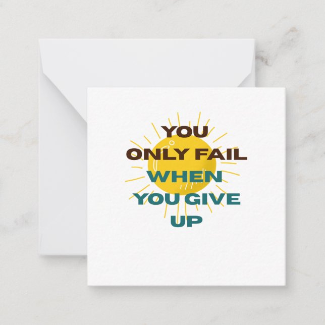 You Only Fail when You Give Up  Note Card (Front)