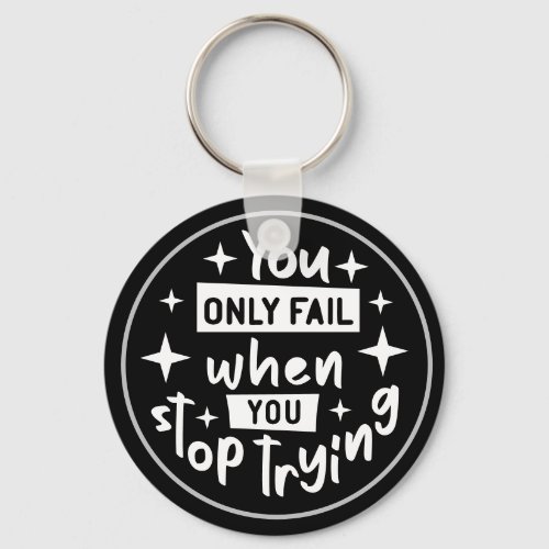 You Only Fail When You Stop Trying Keychain