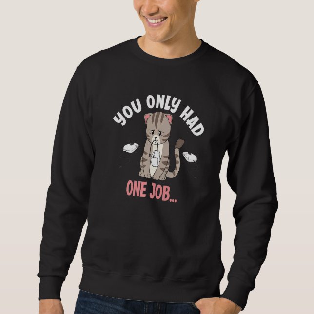 You Only Had One Job Funny Mouse Catching Cat Love Sweatshirt (Front)