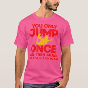 You Only Jump Once Skydiver Free Fall Parachute Sk T-Shirt