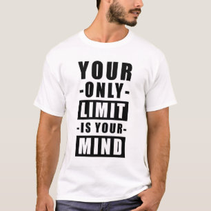 You Only Limit Is Your Mind  - Inspirational Quote T-Shirt