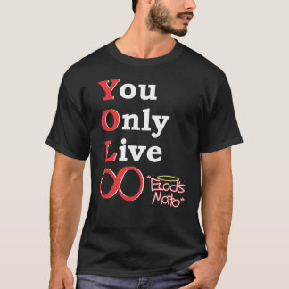 You Only Live Eternally (God's Motto) T-Shirt
