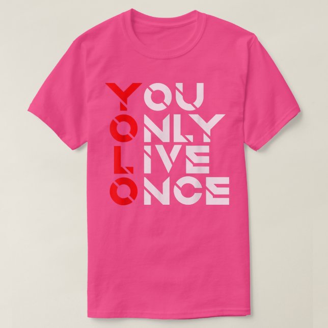 You Only Live OnceMotivation QuoteInspirational 16 T-Shirt (Design Front)