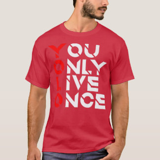 You Only Live OnceMotivation QuoteInspirational 1 T-Shirt