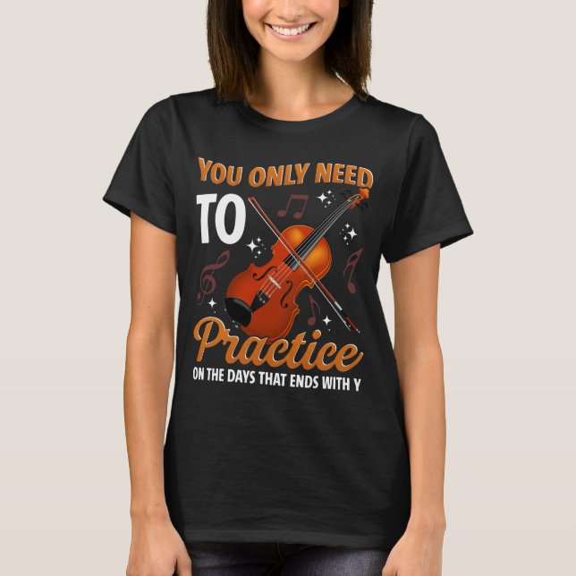 You Only Need To Practice On Days That End With Y T-Shirt (Front)