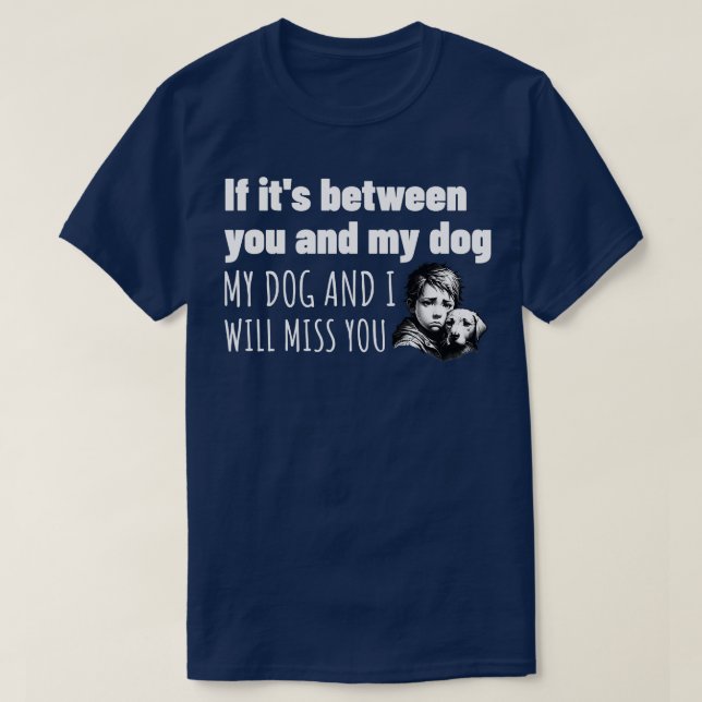 You or my dog easy choice T-Shirt (Design Front)