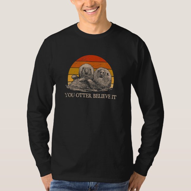 You Otter Believe It Otter  Sayings Sea Animal Quo T-Shirt (Front)