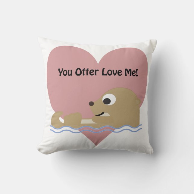 You Otter Love Me Throw Pillow (Front)