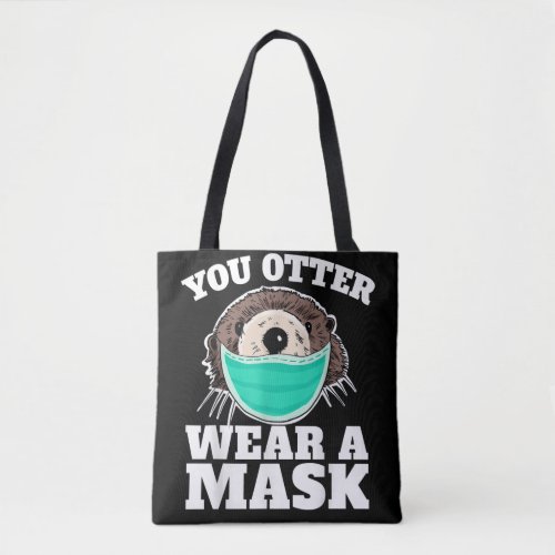 You Otter Wear Mask funny Otter Social Distancing Tote Bag