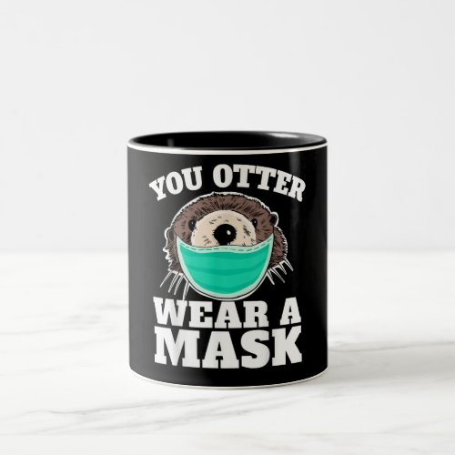 You Otter Wear Mask funny Otter Social Distancing Two_Tone Coffee Mug