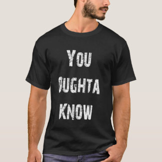 You Oughta Know T-Shirt
