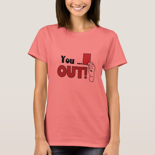 You..out joke T-Shirt (Front)