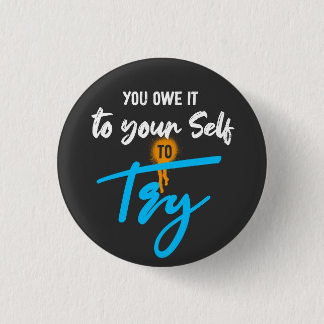 You owe it to your self to try motivation button (Front)