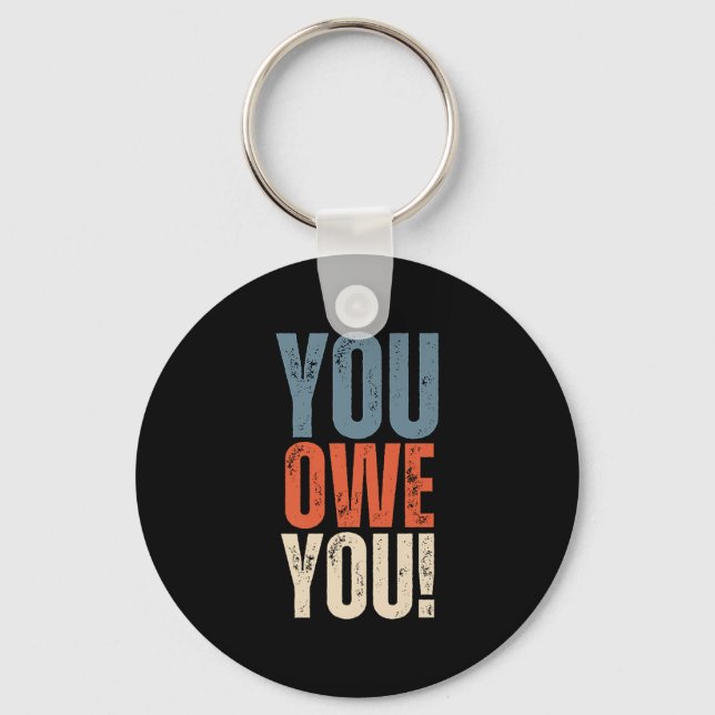You Owe You - Nobody Owes You Anything - Motivatio Keychain (Front)