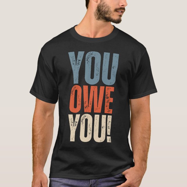 You Owe You - Nobody Owes You Anything - Motivatio T-Shirt (Front)