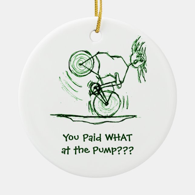 You Paid WHAT at the Pump??? Ceramic Ornament (Front)