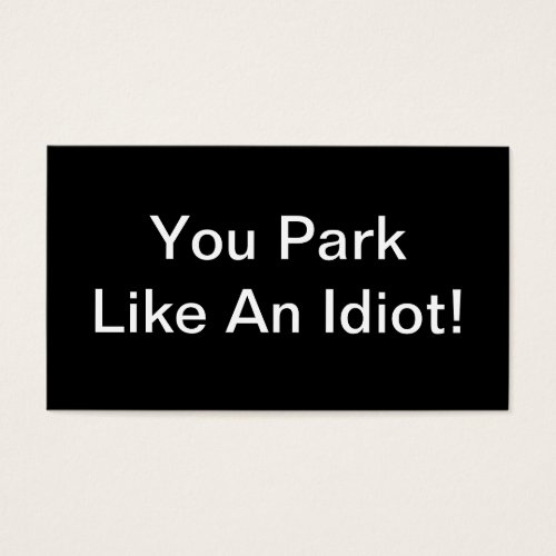 You Park Like An Idiot Business Cards