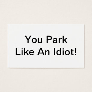 You Park Like An Idiot