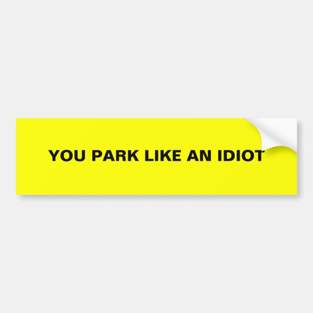 YOU PARK LIKE AN IDIOT BUMPER STICKER (Front)