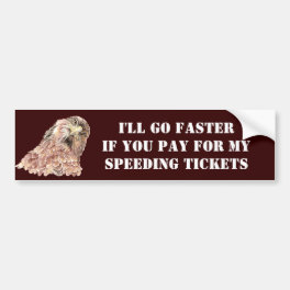 You Pay My Speeding Tickets with Silly Bird Bumper Sticker