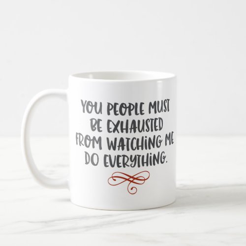 You People Must Be Exhausted Funny Coffee Mug