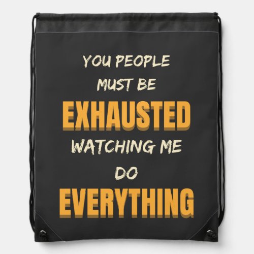 You People Must Be Exhausted Funny Saying Drawstring Bag