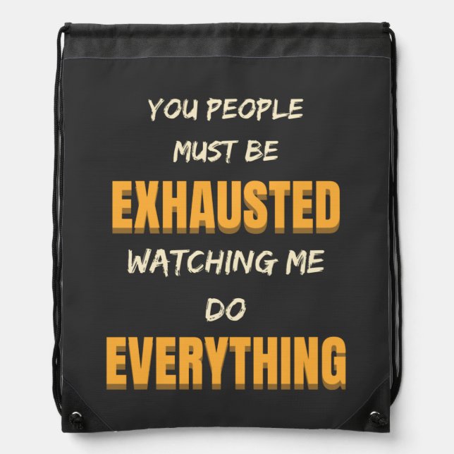 You People Must Be Exhausted Funny Saying Drawstring Bag (Front)