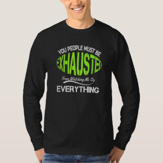 You People Must Be Exhausted  Humor Gym   1 T-Shirt