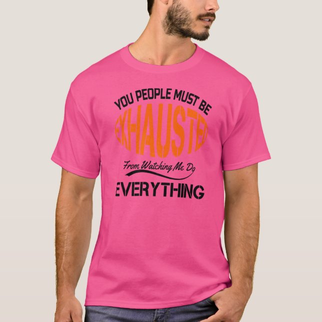 You People Must Be Exhausted Sarcastic Humor  Empl T-Shirt (Front)