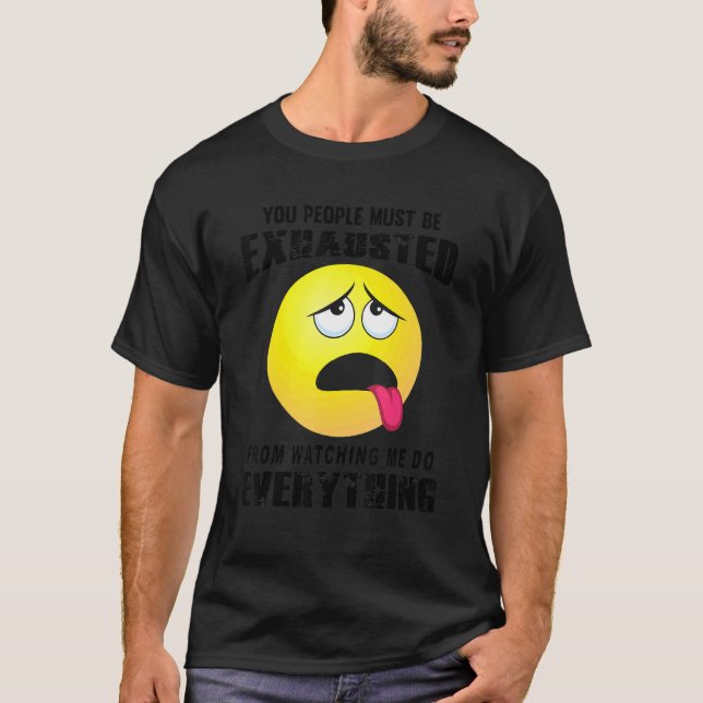 You People Must Be Exhausted Sarcastic Humor  Grap T-Shirt (Front)