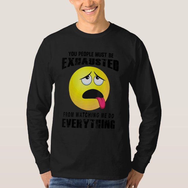 You People Must Be Exhausted Sarcastic Humor  Grap T-Shirt (Front)