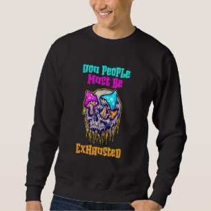 You People Must Be Exhausted Vintage Skull And Mus Sweatshirt