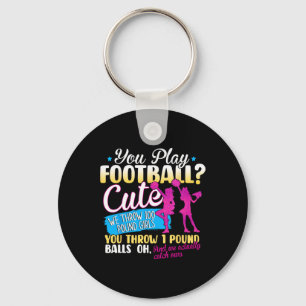 You Play Footll Cute We Throw 100 Pound Girls Chee Keychain