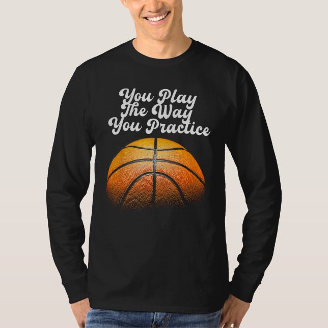 You Play The Way You Practice Sport T-Shirt (Front)