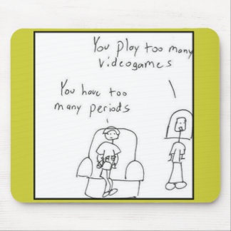 You play too many video games... mouse pad