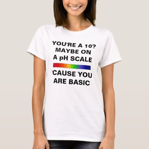 YOU PLOUGHS TO 10 JUST ON PH SCALE T_Shirt