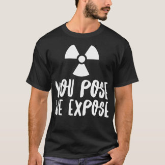 You Pose We Epose XRay Tech Radiology Rad Tech RT T-Shirt