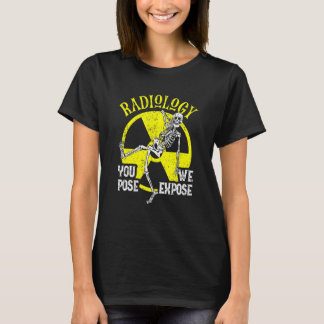 You Pose We Expose Radiology   Xray Technologist F T-Shirt