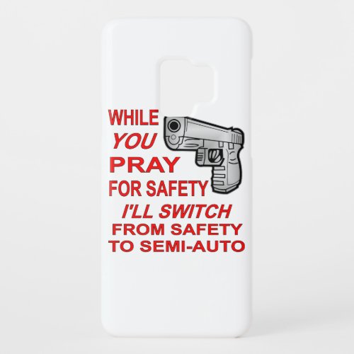 You Pray For Safety Iâll Switch To Semi_Auto Case_Mate Samsung Galaxy S9 Case