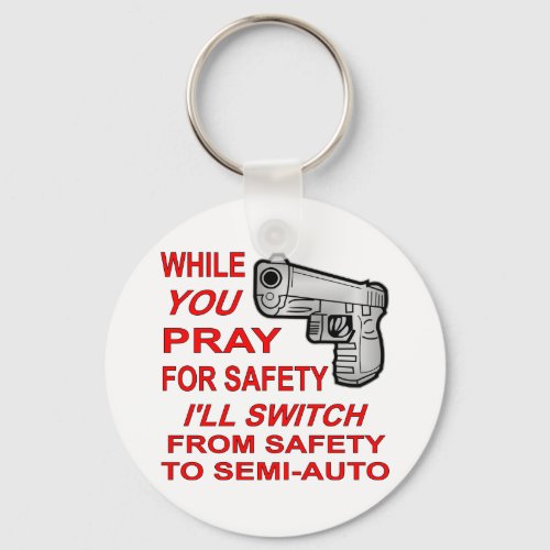 You Pray For Safety Ill Switch To Semi_Auto Keychain