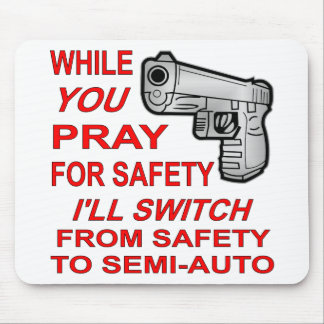 You Pray For Safety I’ll Switch To Semi-Auto Mouse Pad