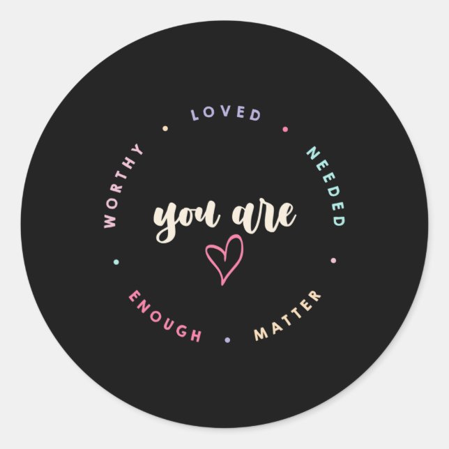 You Problem Worthy Loved Needed Enough Mental Heal Classic Round Sticker (Front)