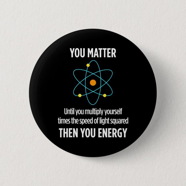 You Problem You Energy Funny Physicist Physics Lov Button (Front)