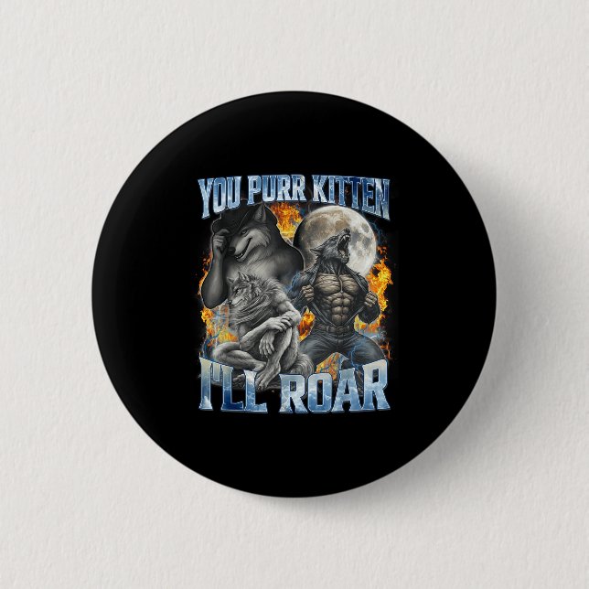 You Purr Kitten I'll Roar Cool Funny Alpha Wolf Me Button (Front)
