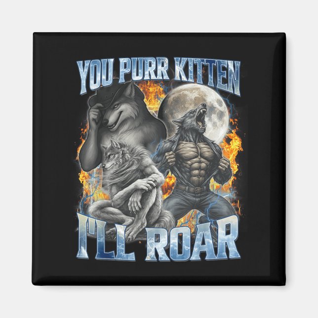 You Purr Kitten I'll Roar Cool Funny Alpha Wolf Me Magnet (Front)